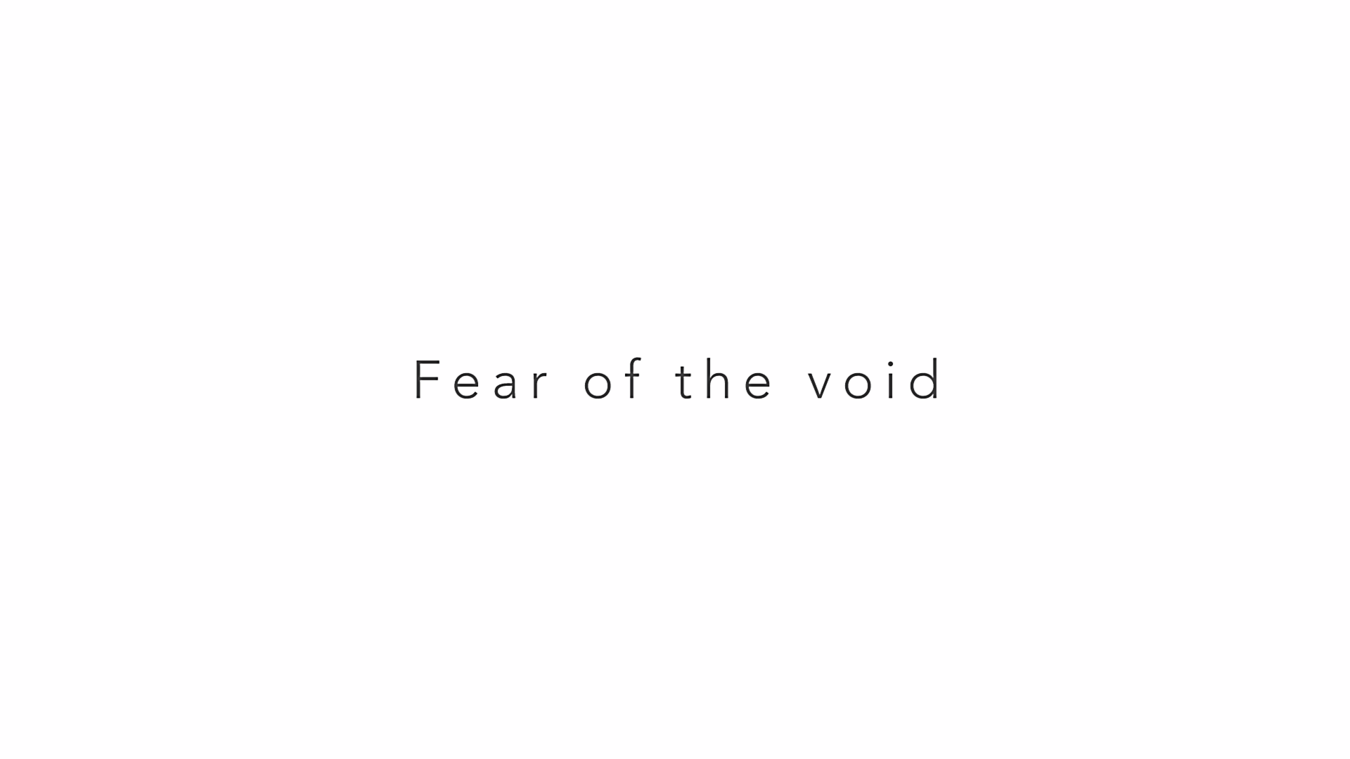 Fear of the Void