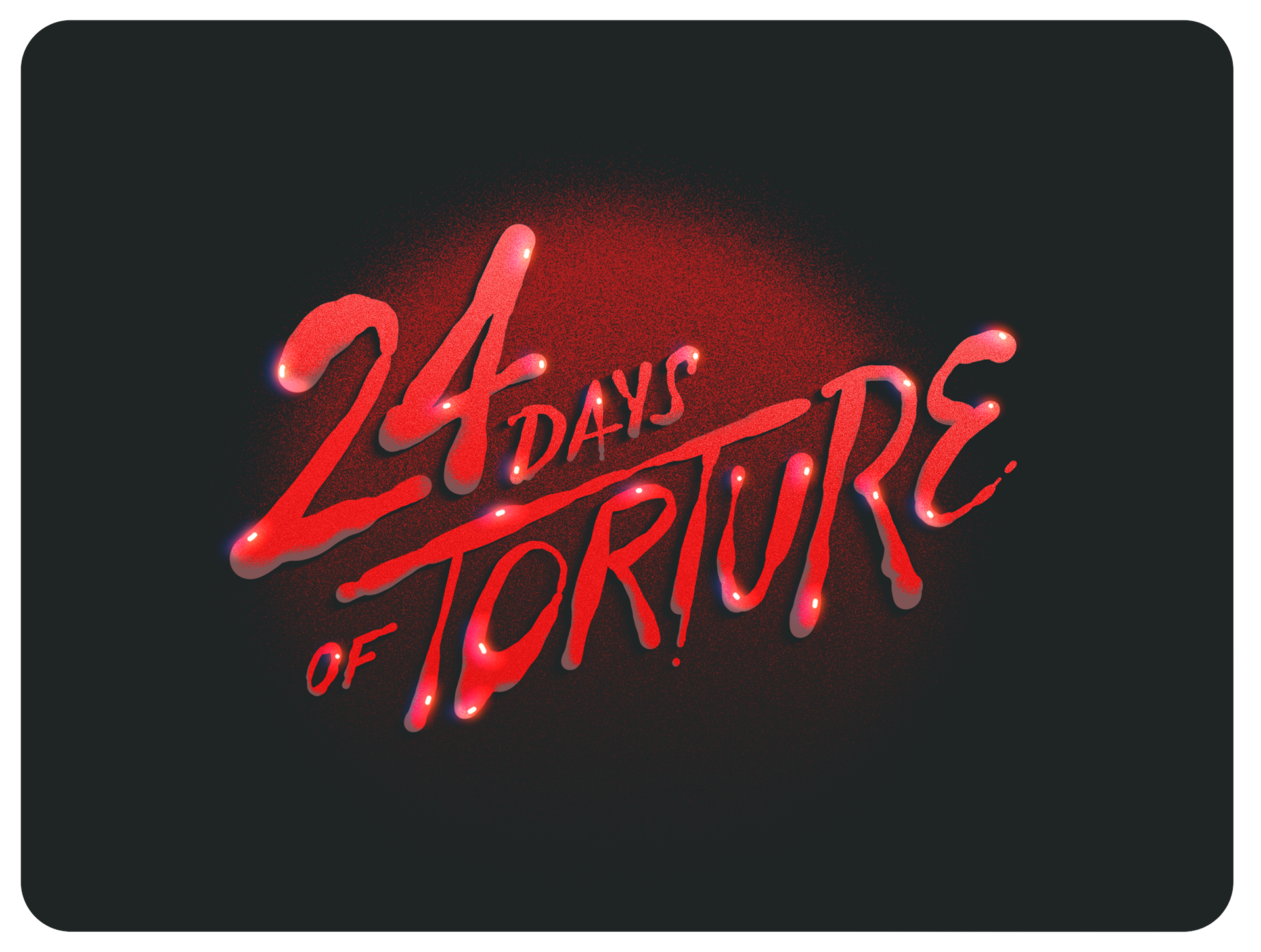 24 Days of Torture