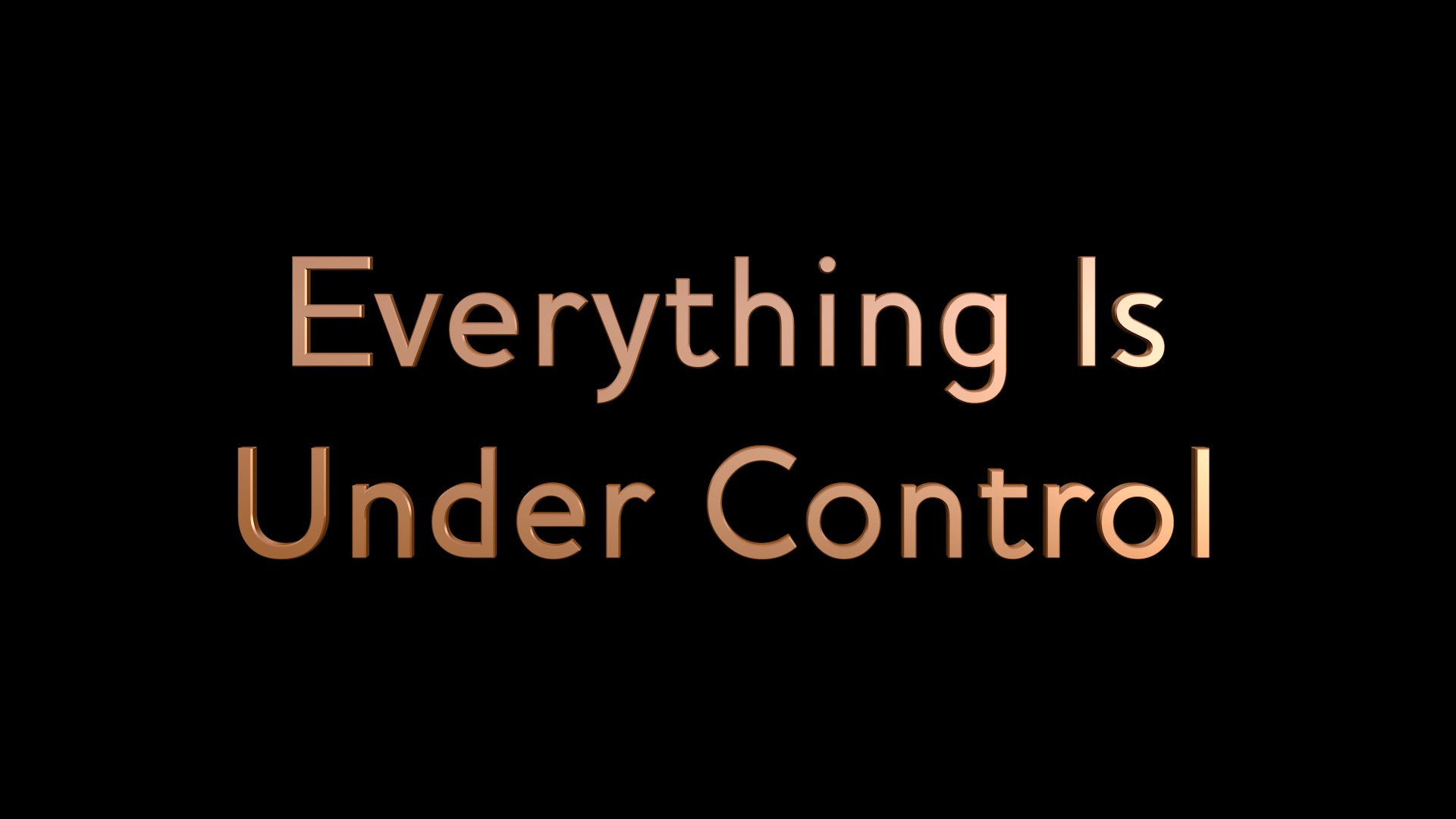 Everything Is Under Control