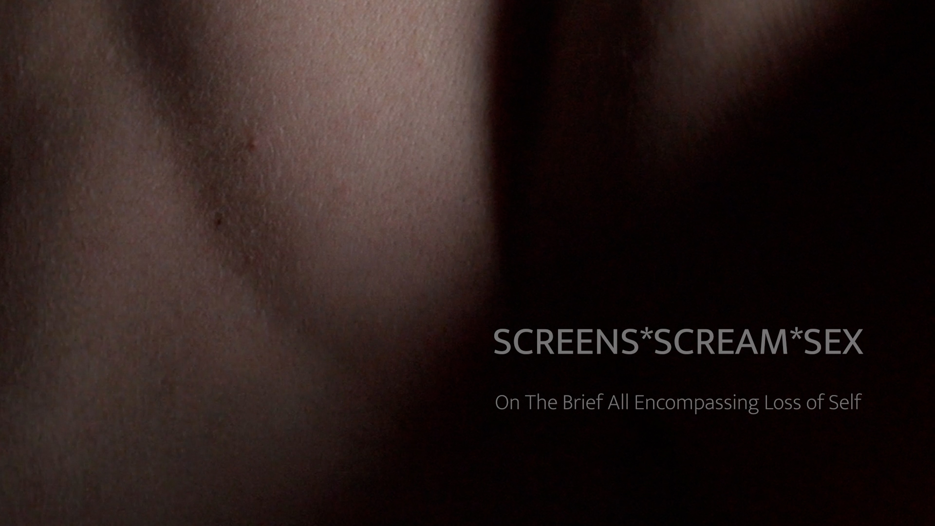 Screens*Scream*Sex - On The Brief All Encompassing Loss of Self